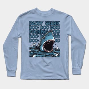 Daddy F*cking Shark Doo Doo Doo Long Sleeve T-Shirt